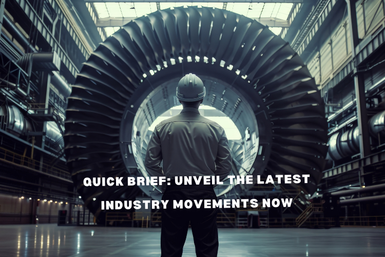 Quick Brief: Unveil the Latest Industry Movements Now