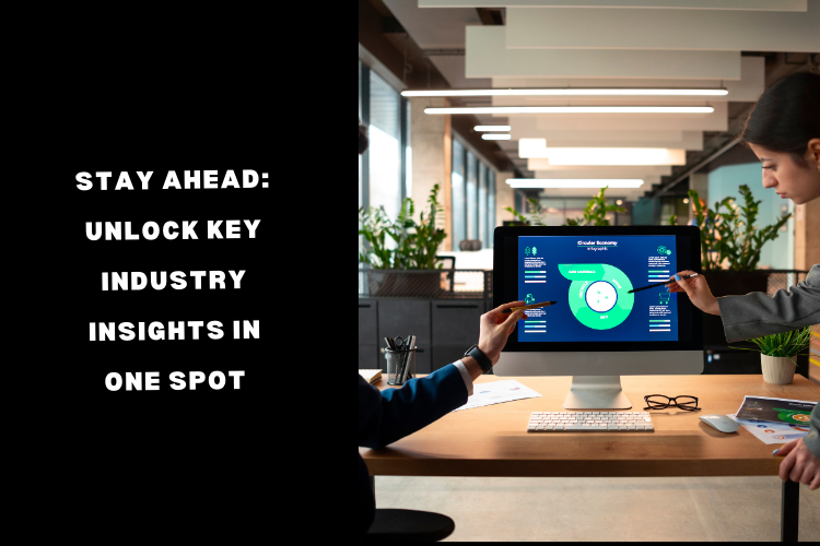 Stay Ahead Unlock Key Industry Insights in One Spot