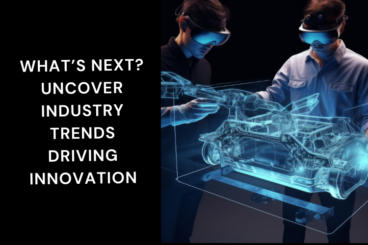 What’s Next? Uncover Industry Trends Driving Innovation